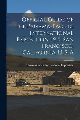 Official Guide of the Panama-Pacific International Exposition, 1915, San Francisco, California, U. S. A by Panama-Pacific International Exposition