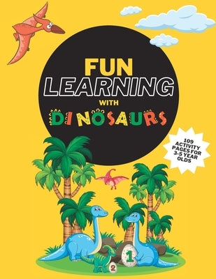 Fun Learning with Dinosaurs: Learning activities for children aged 3-6. by Books, Sf Simply