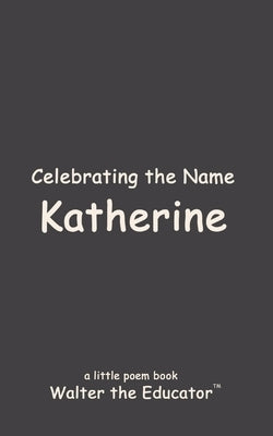 Celebrating the Name Katherine by Walter the Educator