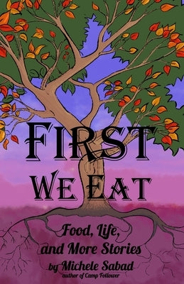 First We Eat: Food, Life, and More Stories by Frechette, Nathan