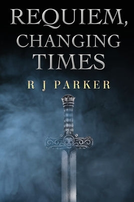 Requiem, Changing Times by Parker, R. J.