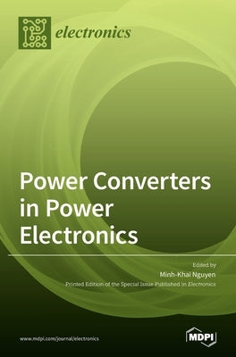 Power Converters in Power Electronics by Nguyen, Minh-Khai