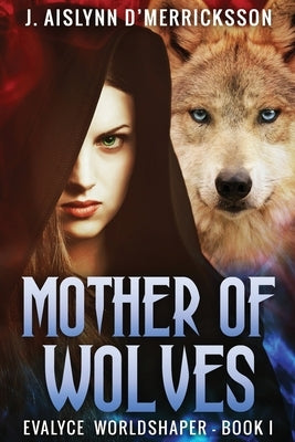 Mother Of Wolves by D'Merricksson, J. Aislynn