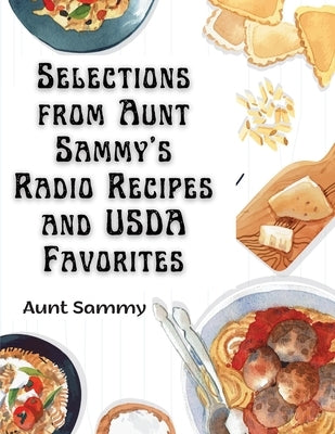 Selections from Aunt Sammy's Radio Recipes and USDA Favorites by Aunt Sammy