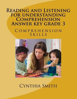 Reading and Listening for understanding Comprehension Answer key grade 3 by Smith, Cynthia O.