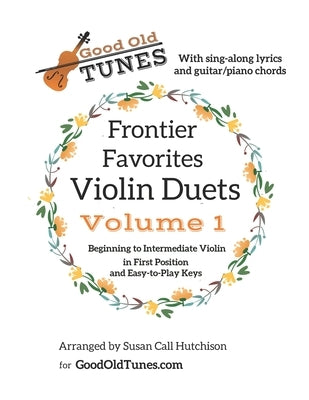 Frontier Favorites Violin Duets in First Position and Easy-to-Play Keys: with sing-along lyrics and Guitar/Piano Chords by Hutchison, Susan Call