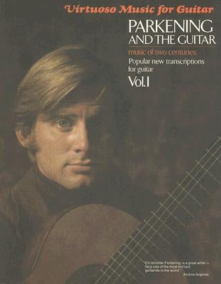 Parkening and the Guitar, Volume 1: Music of Two Centuries: Popular New Transcriptions for Guitar by Parkening, Christopher