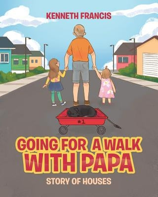 Going For A Walk With Papa: Story Of Houses by Francis, Kenneth