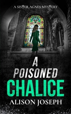 A Poisoned Chalice: a gripping British crime mystery full of twists by Joseph, Alison