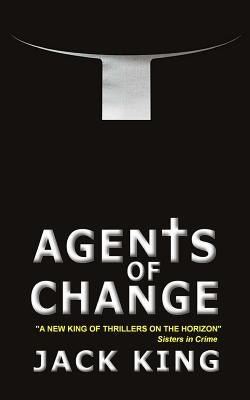 Agents of Change by King, Jack