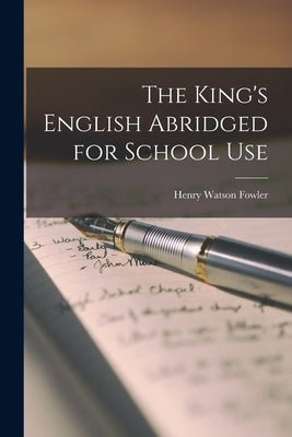 The King's English Abridged for School Use by Fowler, Henry Watson