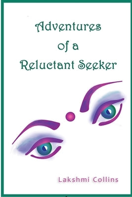 Adventures of a Reluctant Seeker by Collins, Lakshmi