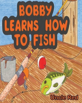 Bobby Learns How to Fish by Red, Uncle