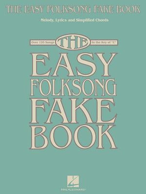 The Easy Folksong Fake Book: Over 120 Songs in the Key of C by Hal Leonard Corp