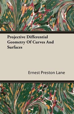 Projective Differential Geometry of Curves and Surfaces by Lane, Ernest Preston