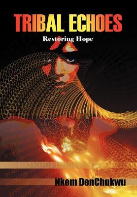 Tribal Echoes: Restoring Hope by Denchukwu, Nkem