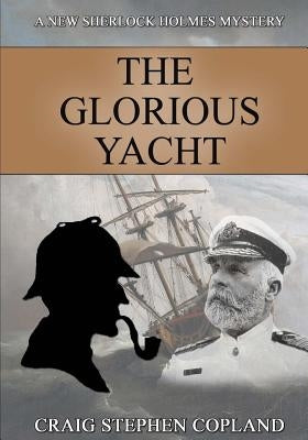 The Glorious Yacht: A New Sherlock Holmes Mystery in Large Print by Copland, Craig Stephen