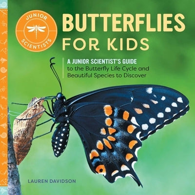 Butterflies for Kids: A Junior Scientist's Guide to the Butterfly Life Cycle and Beautiful Species to Discover by Davidson, Lauren