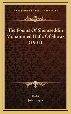 The Poems Of Shemseddin Mohammed Hafiz Of Shiraz (1901) by Hafiz