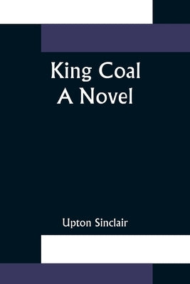 King Coal by Sinclair, Upton