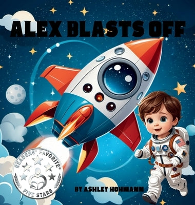 Alex Blasts Off by Hohmann, Ashley