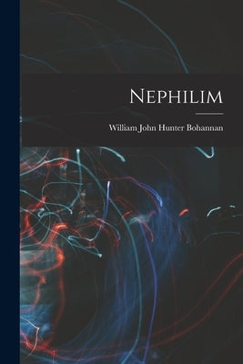 Nephilim by William John Hunter Bohannan