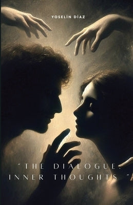 The Dialogue: Inner Thoughts by Diaz, Yoselin A.