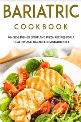 Bariatric Cookbook: 40+ Side Dishes, Soup and Pizza recipes for a healthy and balanced Bariatric diet by Caleb, Njoku