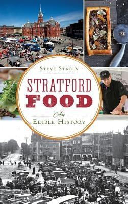 Stratford Food: An Edible History by Stacey, Steve