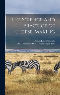 The Science and Practice of Cheese-Making by Kegan Paul, Trench Trubner and Co