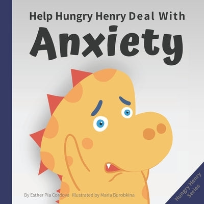 Help Hungry Henry Deal with Anxiety: An Interactive Picture Book about Calming Your Worries by Burobkina, Maria