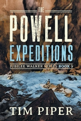 The Powell Expeditions by Piper, Tim