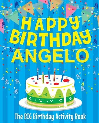 Happy Birthday Angelo - The Big Birthday Activity Book: Personalized Children's Activity Book by Birthdaydr