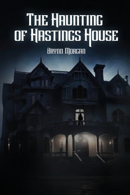 The Haunting of Hastings House by Morgan, Brynn