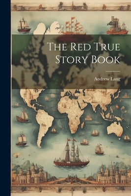 The Red True Story Book by Lang, Andrew