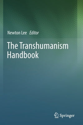 The Transhumanism Handbook by Lee, Newton