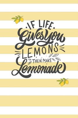 If Life Gives You Lemons, Then Make Lemonade.: Keep Track of your business sales in an easy way! For kid's Lemonade stand! by Design, Dadamilla