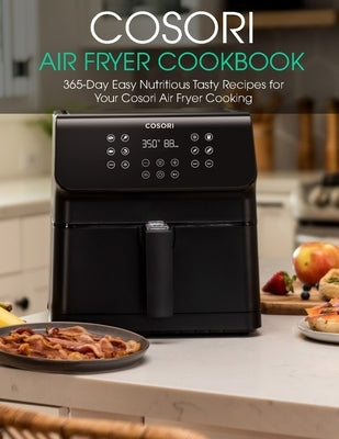 Cosori Air Fryer Cookbook: 365-Day Easy Nutritious Tasty Recipes for Your Cosori Air Fryer Cooking by Tra, Vuanh Nguye