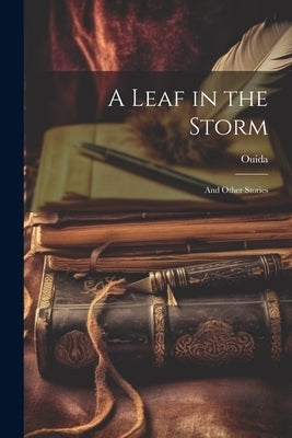 A Leaf in the Storm: And Other Stories by Ouida