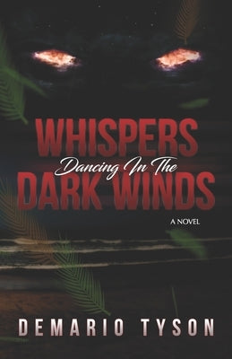 Whispers Dancing in the Dark Winds by Tyson, Demario