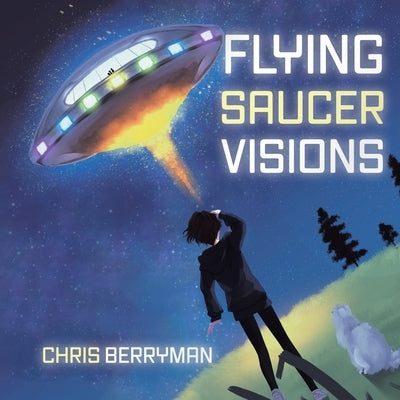 Flying Saucer Visions: A Travelogue by Berryman, Chris