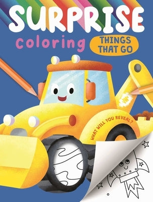 Surprise Coloring Things That Go: Interactive Coloring Book That Reveals Hidden Images by Igloobooks