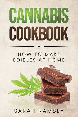 Cannabis Cookbook: How to Make Edibles at Home (For Beginners) by Ramsey, Sarah