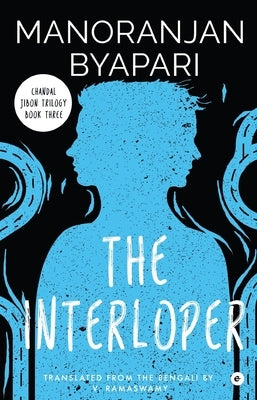 The Interloper (Chandal Jibon Trilogy - Book 3) by Byapari, Manoranjan