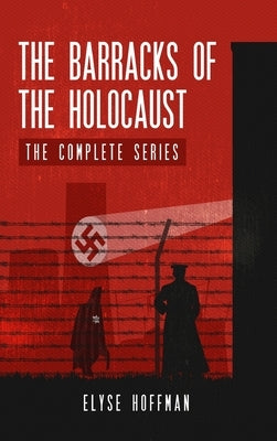 The Barracks of the Holocaust: The Complete Series by Hoffman, Elyse