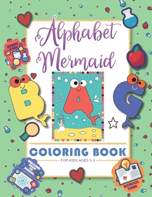 Alphabet Mermaid coloring book for kids: Funny alphabet coloring Workbook for Kids, Children, Boys, Girls and Toddlers Ages 3-5, 5-8, size: 8.5"x11", by Craft, Books