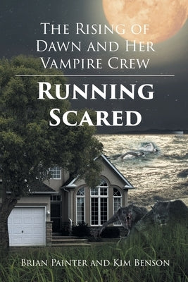 The Rising of Dawn and Her Vampire Crew: Running Scared by Painter, Brian