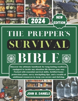 The Prepper's Survival Bible: Discover the ultimate handbook for long-term readiness, equipped to tackle any situation life throws your way. Packed by Daniels, John B.