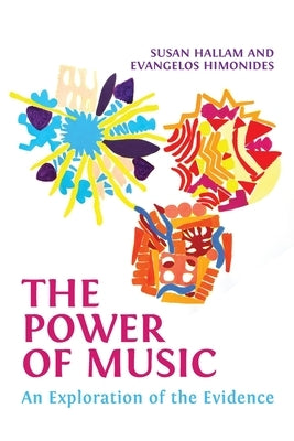 The Power of Music: An Exploration of the Evidence by Hallam, Susan