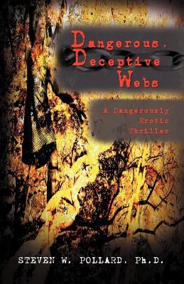 Dangerous, Deceptive Webs: A Dangerously Erotic Thriller by Pollard, Steven W.